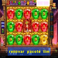 renovar pacote tim beta antes do prazo